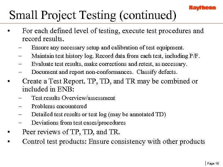 Small Project Testing (continued) • For each defined level of testing, execute test procedures