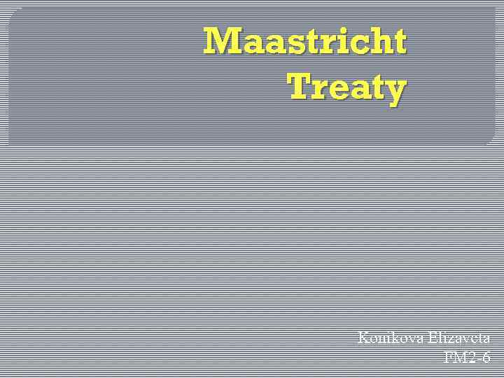 Maastricht Treaty Konikova Elizaveta FM 2 -6 