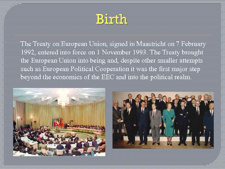 Birth The Treaty on European Union, signed in Maastricht on 7 February 1992, entered