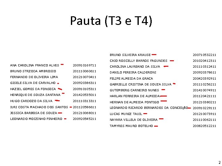Pauta (T 3 e T 4) BRUNO SILVEIRA KRAUSE 200710532211 CAIO ROSCELLY BARROS FAGUNDES