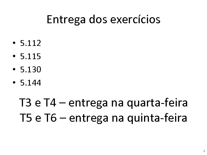 Entrega dos exercícios • • 5. 112 5. 115 5. 130 5. 144 T