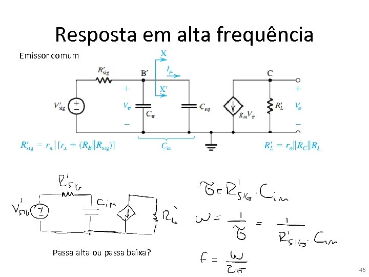Resposta em alta frequência Emissor comum Passa alta ou passa baixa? 46 