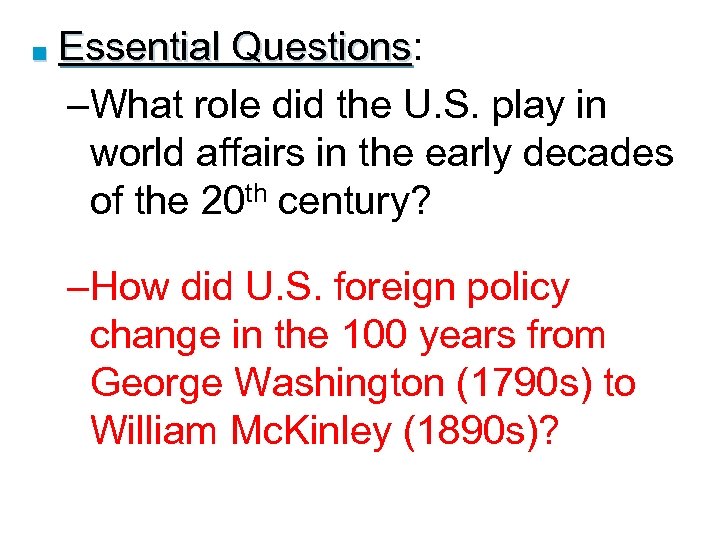 ■ Essential Questions: Questions –What role did the U. S. play in world affairs