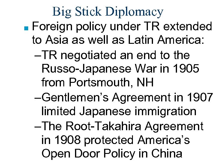 Big Stick Diplomacy ■ Foreign policy under TR extended to Asia as well as