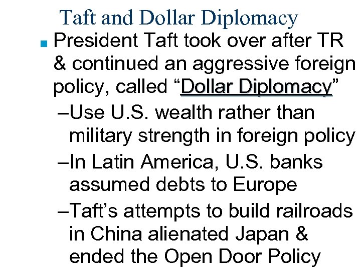 Taft and Dollar Diplomacy ■ President Taft took over after TR & continued an