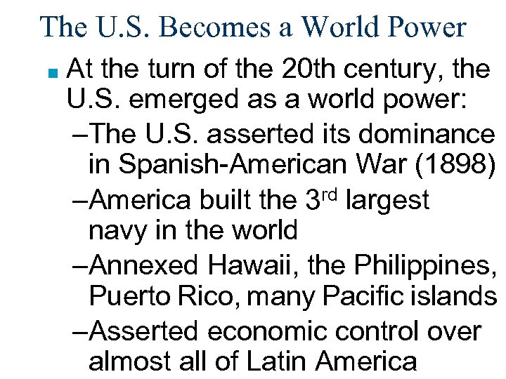 The U. S. Becomes a World Power ■ At the turn of the 20