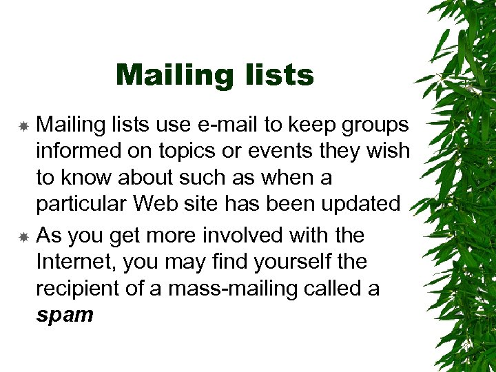 Mailing lists use e-mail to keep groups informed on topics or events they wish