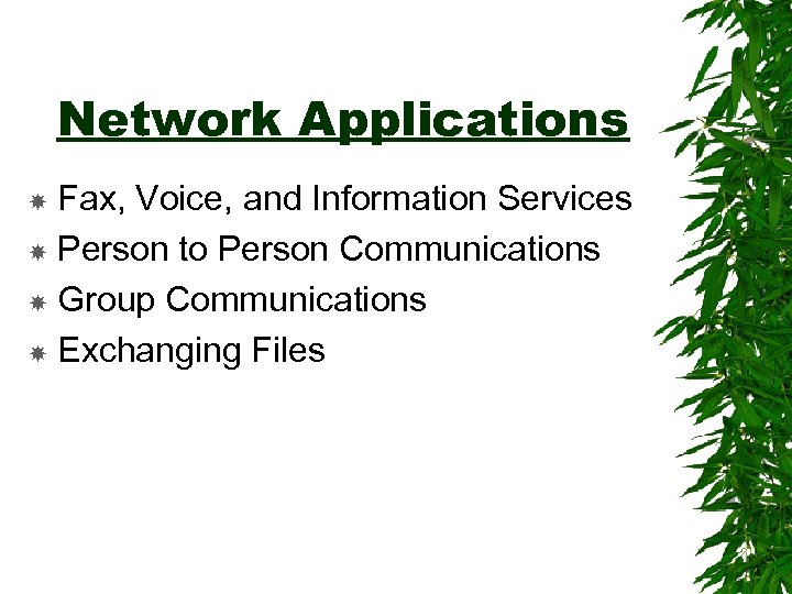 Network Applications Fax, Voice, and Information Services Person to Person Communications Group Communications Exchanging