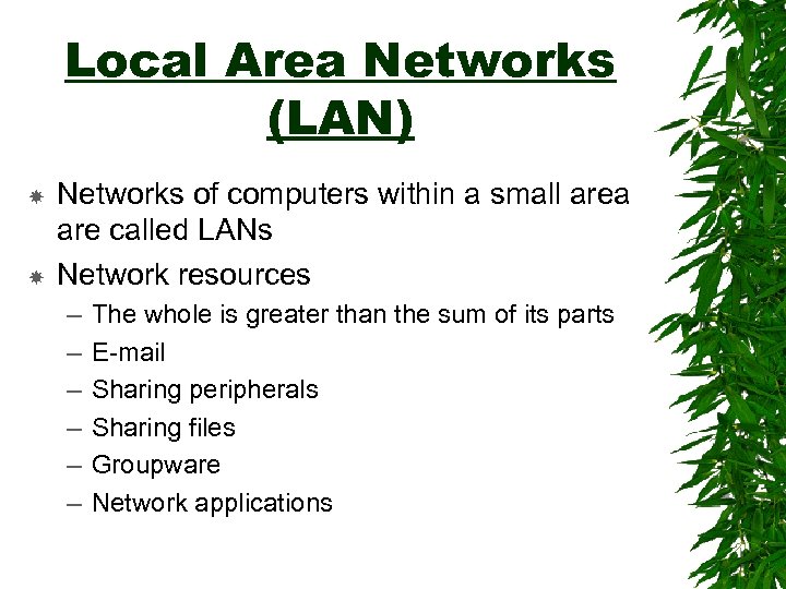 Local Area Networks (LAN) Networks of computers within a small area are called LANs