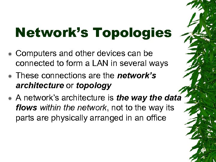 Network’s Topologies Computers and other devices can be connected to form a LAN in