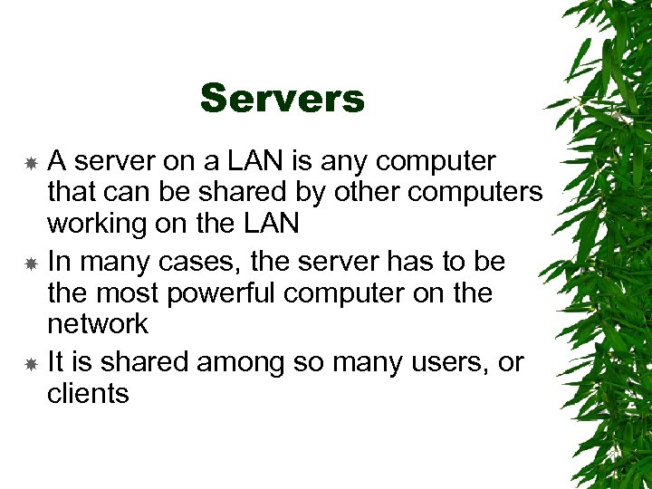 Servers A server on a LAN is any computer that can be shared by
