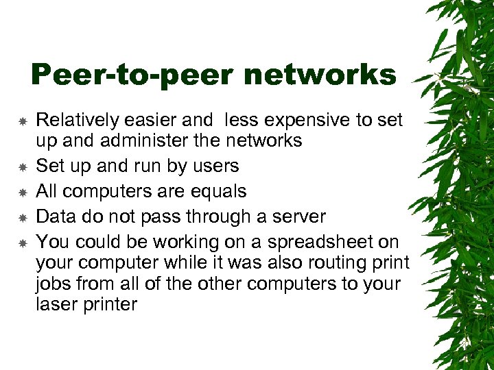 Peer-to-peer networks Relatively easier and less expensive to set up and administer the networks