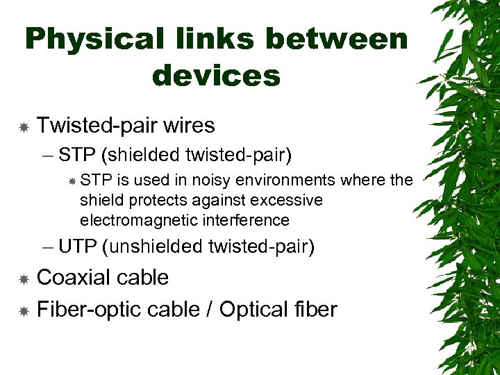 Physical links between devices Twisted-pair wires – STP (shielded twisted-pair) STP is used in