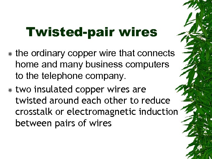 Twisted-pair wires the ordinary copper wire that connects home and many business computers to