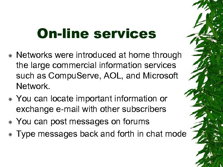 On-line services Networks were introduced at home through the large commercial information services such