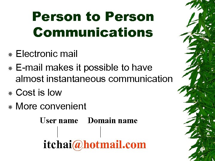 Person to Person Communications Electronic mail E-mail makes it possible to have almost instantaneous
