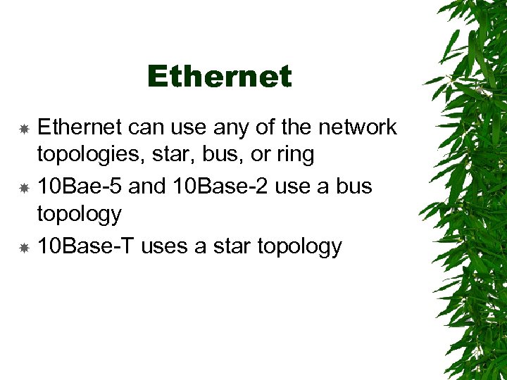 Ethernet can use any of the network topologies, star, bus, or ring 10 Bae-5
