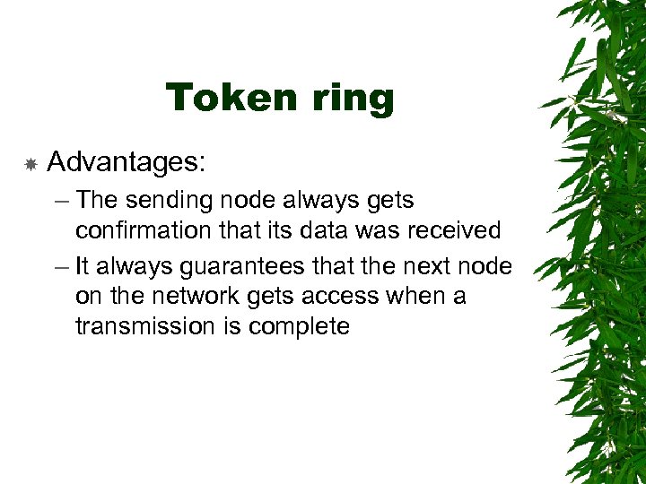 Token ring Advantages: – The sending node always gets confirmation that its data was