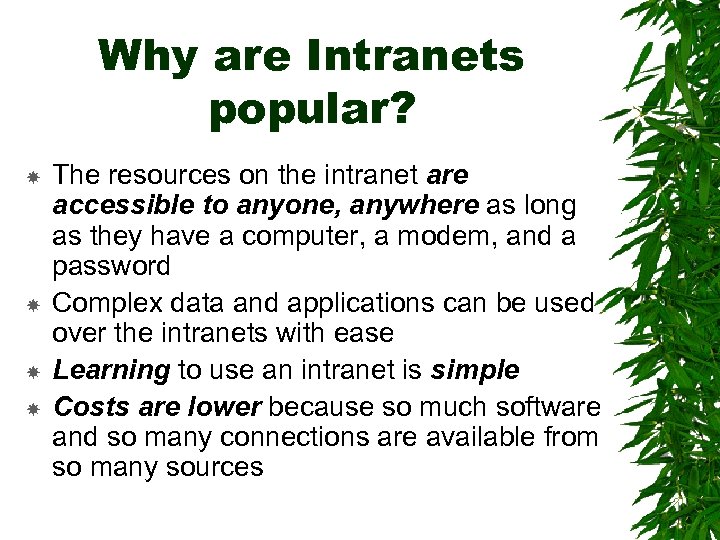 Why are Intranets popular? The resources on the intranet are accessible to anyone, anywhere