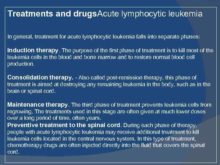 Treatments and drugs. Acute lymphocytic leukemia In general, treatment for acute lymphocytic leukemia falls