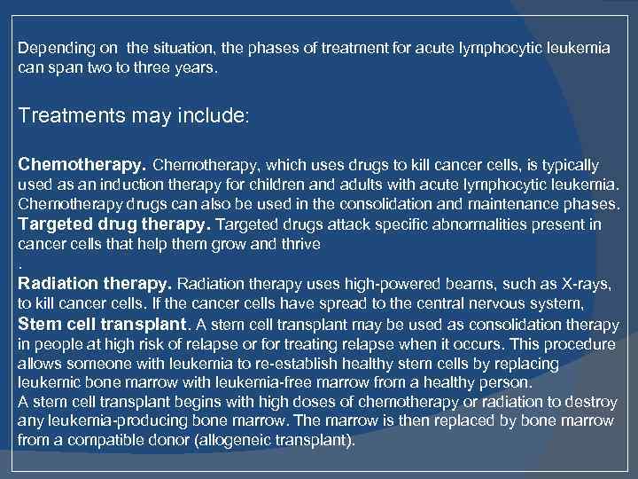 Depending on the situation, the phases of treatment for acute lymphocytic leukemia can span