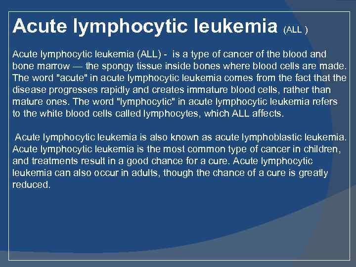 Acute lymphocytic leukemia (ALL ) Acute lymphocytic leukemia (ALL) - is a type of