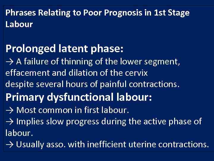 Phrases Relating to Poor Prognosis in 1 st Stage Labour Prolonged latent phase: →