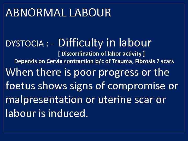 ABNORMAL LABOUR DYSTOCIA : - Difficulty in labour [ Discordination of labor activity ]