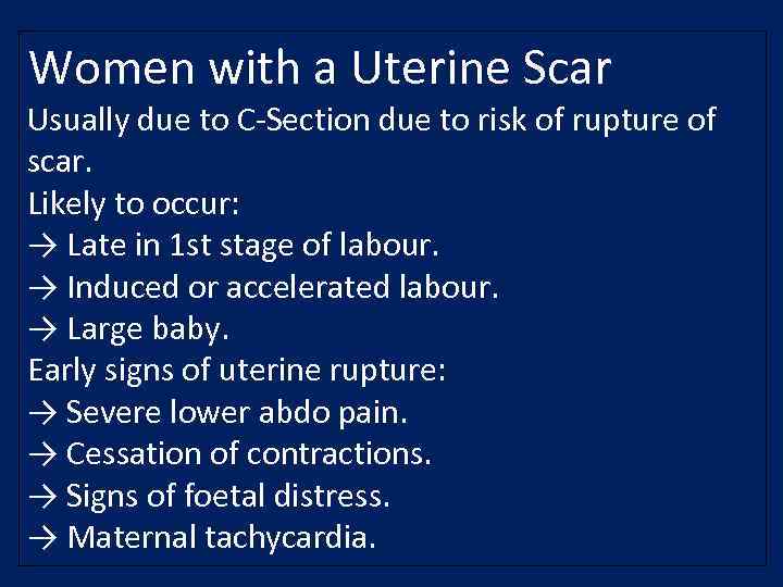 Women with a Uterine Scar Usually due to C-Section due to risk of rupture