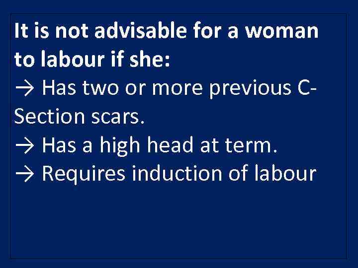 It is not advisable for a woman to labour if she: → Has two