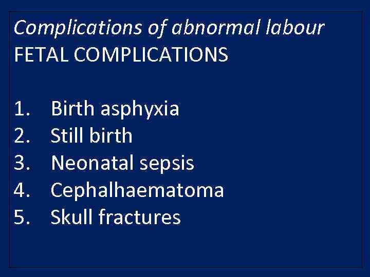 Complications of abnormal labour FETAL COMPLICATIONS 1. 2. 3. 4. 5. Birth asphyxia Still