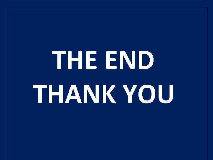  THE END THANK YOU 