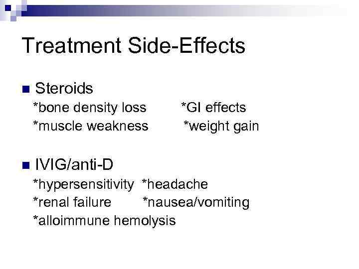 Treatment Side-Effects n Steroids *bone density loss *muscle weakness n *GI effects *weight gain