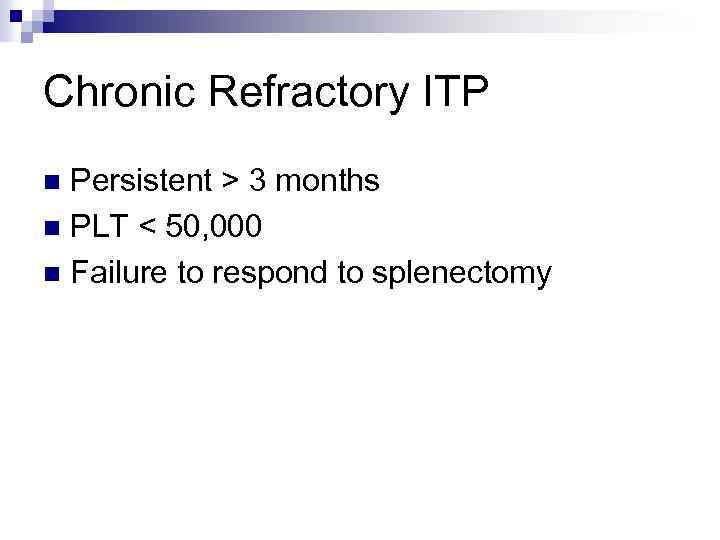 Chronic Refractory ITP Persistent > 3 months n PLT < 50, 000 n Failure