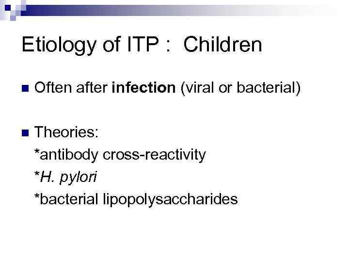Etiology of ITP : Children n Often after infection (viral or bacterial) n Theories: