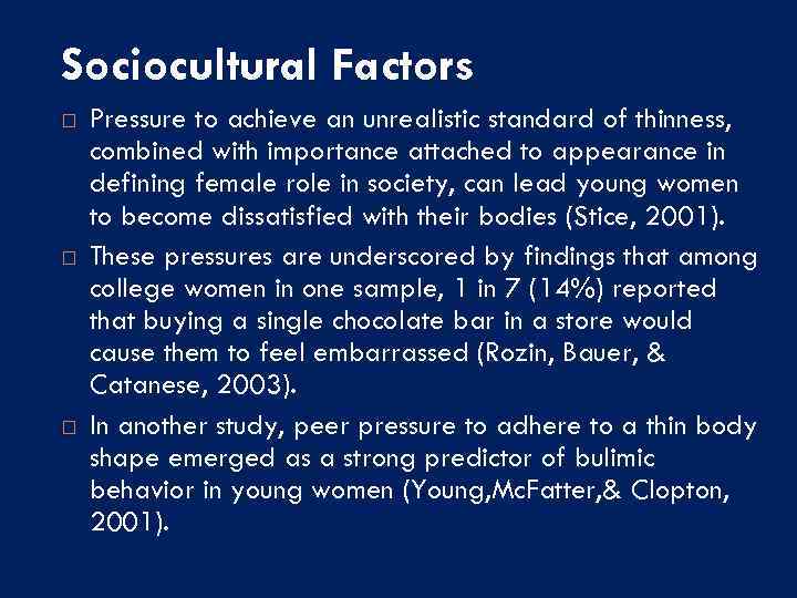 Sociocultural Factors Pressure to achieve an unrealistic standard of thinness, combined with importance attached