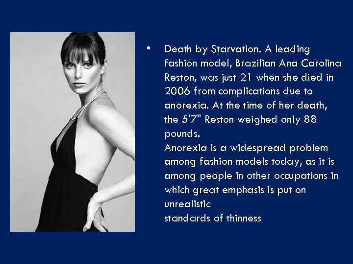  • Death by Starvation. A leading fashion model, Brazilian Ana Carolina Reston, was