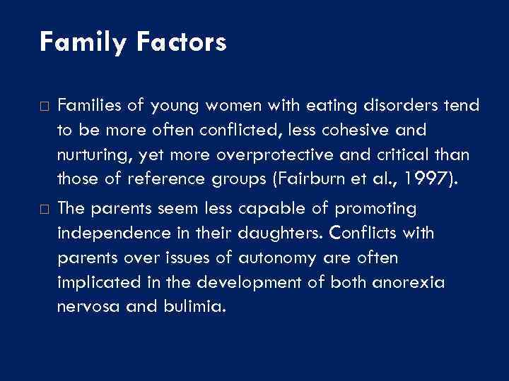 Family Factors Families of young women with eating disorders tend to be more often