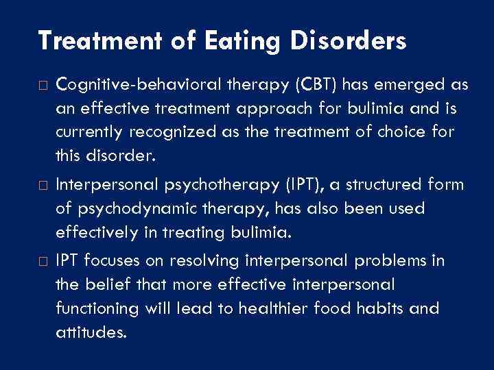 Treatment of Eating Disorders Cognitive-behavioral therapy (CBT) has emerged as an effective treatment approach