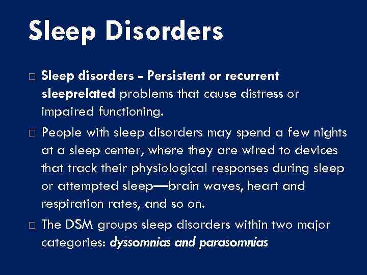 Sleep Disorders Sleep disorders - Persistent or recurrent sleeprelated problems that cause distress or