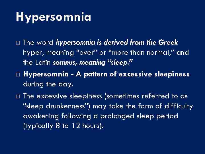 Hypersomnia The word hypersomnia is derived from the Greek hyper, meaning “over” or “more