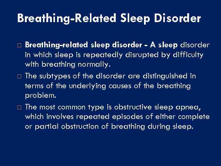 Breathing-Related Sleep Disorder Breathing-related sleep disorder - A sleep disorder in which sleep is
