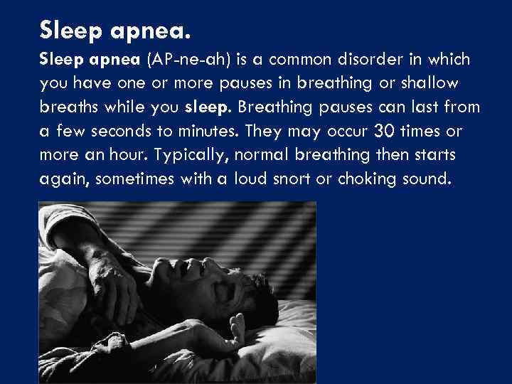 Sleep apnea (AP-ne-ah) is a common disorder in which you have one or more
