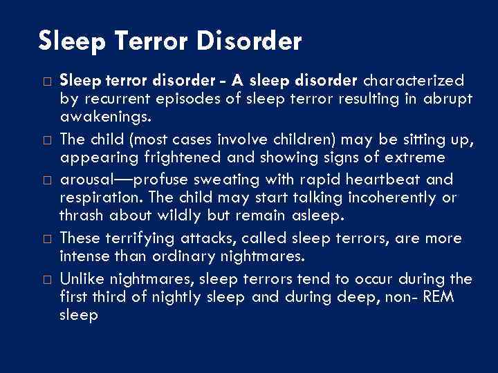 Sleep Terror Disorder Sleep terror disorder - A sleep disorder characterized by recurrent episodes