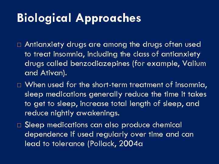 Biological Approaches Antianxiety drugs are among the drugs often used to treat insomnia, including