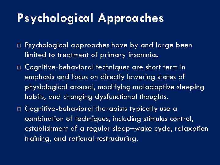 Psychological Approaches Psychological approaches have by and large been limited to treatment of primary