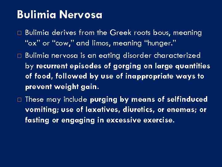 Bulimia Nervosa Bulimia derives from the Greek roots bous, meaning “ox” or “cow, ”