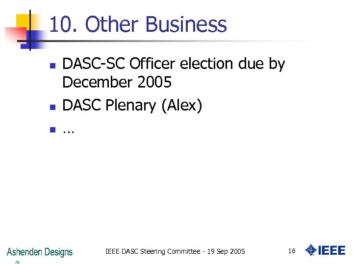 10. Other Business n n n DASC-SC Officer election due by December 2005 DASC