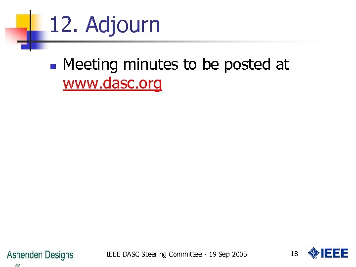 12. Adjourn n Meeting minutes to be posted at www. dasc. org IEEE DASC