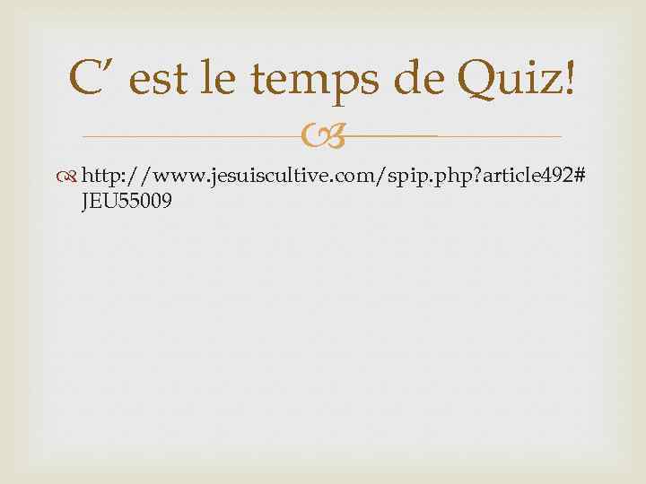 C’ est le temps de Quiz! http: //www. jesuiscultive. com/spip. php? article 492# JEU